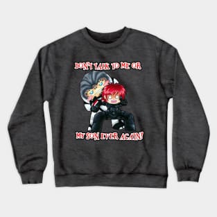 Don't Talk to Me or My Son Ever Again Crewneck Sweatshirt